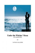 Under the Witches' Moon (Illustrated) - Nathan Gallizier, Nongnuch Yamwong, Adichsorn Yamwong