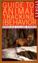 Stokes Guide to Animal Tracking and Behavior - Donald Stokes, Lillian Stokes, Lillian Q. Stokes