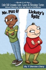 Mr. Pitt & Lickety's Split (Little Life Lessons; Love, Grace and Blessings - Stories for All God's Children / Short Story Series Book 2) - T. Denise Clary, Jennifer Moody