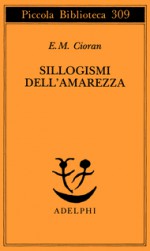 Sillogismi dell'amarezza - Emil Cioran, Mario Andrea Rigoni, Cristina Rognoni