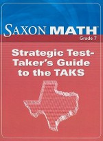 Saxon Math Texas, Grade 7: Strategic Test-Taker's Guide to the TAKS - Saxon