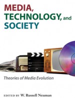 Media, Technology, and Society: Theories of Media Evolution - W. Russell Neuman