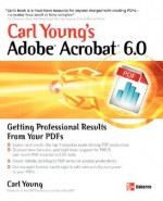 Carl Young's Adobe Acrobat 6.0: Getting Professional Results from Your PDFs - Carl Young