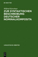 Zur Syntaktischen Beschreibung Deutscher Nominalkomposita: Auf Der Grundlage Generativer Transformationsgrammatiken - Wilfried Kürschner