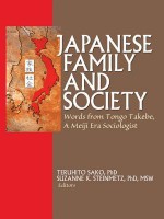 Japanese Family and Society: Words from Tongo Takebe, a Meiji Era Sociologist - Teruhito Sako, Suzanne K Steinmetz