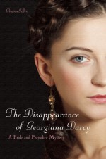 The Disappearance of Georgiana Darcy: A Pride and Prejudice Mystery - Regina Jeffers