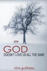 God Doesn't Love Us All the Same - Nina Guilbeau