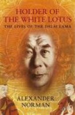 Holder of the White Lotus: The Lives of the Dalai Lama - Alexander Norman