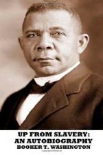 Up From Slavery: An Autobiography - Booker T. Washington