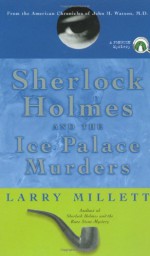 Sherlock Holmes and the Ice Palace Murders: From the American Chronicles of John H. Watson, M.D. - Larry Millett