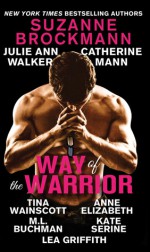 Way of the Warrior - Suzanne Brockmann, Julie Ann Walker, Catherine Mann, Tina Wainscott, Anne Elizabeth, Kate SeRine, Lea Griffith, M.L. Buchman