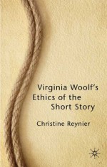 Virginia Woolf's Ethics of the Short Story - Christine Reynier