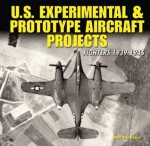 U.S. Experimental & Prototype Aircraft Projects: Fighters 1939-1945 (Specialty Press) - William Norton