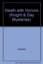 Death with Honors (Knight & Day Mysteries) - Ron Nessen, Johanna Neuman, Lloyd James