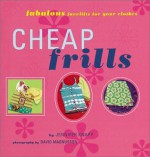 Cheap Frills: Fabulous Facelifts for Your Clothes - Jennifer Knapp