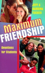 Maximum Friendship: Devotions for Students - Jeff Tucker, Ramona Cramer Tucker