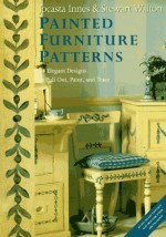 Painted Furniture Patterns: 234 Elegant Designs to Pull Out, Paint, and Trace - Jocasta Innes, Stewart Walton