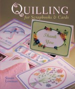 Quilling for Scrapbooks & Cards - Susan Lowman