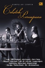 Celoteh Perempuan - Angly, Anita Dhewayani, Asita Suryanto, Citra R. Teresa, Daveena, Ervina Savitri, Indah Juli, Irma Amir, Lusyana Muljono, Nastiti Denny, Rahma Utami, Rengsina Suryati, Rina Sipa, Theresia Tristanti, Trisi, Vivi Abdurachman