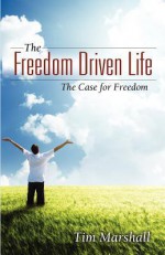 The Freedom Driven Life: The Case for Freedom - Tim Marshall