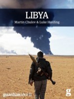 Libya: Murder in Benghazi and the Fall of Gaddafi (Guardian Shorts) - Martin Chulov, Luke Harding