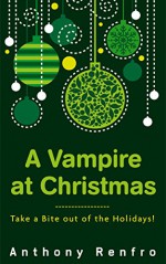 A Vampire at Christmas - Anthony Renfro