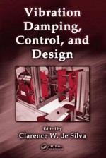 Vibration Damping, Control, and Design - Clarence W. De Silva