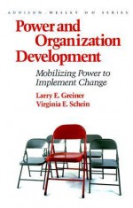 Power and Organization Development: Mobilizing Power to Implement Change (Prentice Hall Organizational Development Series) - Larry E. Greiner