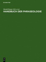 Handbuch Der Phraseologie - Harald Burger, Annelies Buhofer, Ambros Sialm