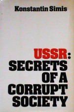 Ussr: Secrets Of A Corrupt Society - Konstantin m. simis, J. Edwards, M. Schneider