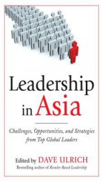 Leadership in Asia: Challenges, Opportunities, and Strategies from Top Global Leaders - Dave Ulrich