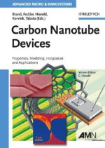 Carbon Nanotube Devices: Properties, Modeling, Integration and Applications - Oliver Brand, Jan G. Korvink, Gary K. Fedder