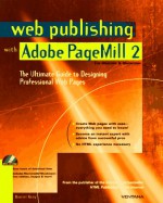 Web Publishing With Adobe Page Mill 2: The Ultimate Guide To Designing Professional Web Pages - Daniel Gray