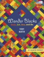 Wonder Blocks: Stack, Cut, Sew, and Go (That Patchwork Place) (That Patchwork Place) - Terry Martin