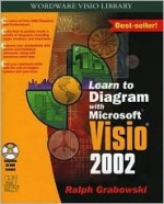 Learn to Diagram with Microsoft VISIO 2002 [With CDROM] - Ralph Grabowski