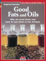 Good Fats and Oils (Natural Health Guide) (Natural Health Guide) - Udo Erasmus