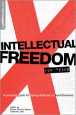 Intellectual Freedom for Teens: A Pratical Guide for YA & School Librarians - Kristin Fletcher-Spear, Kelly Tyler