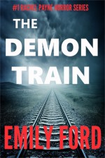 The Demon Train (The Rachel Payne Horror Series Book 1) - Emily Ford