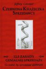 Czerwona Książeczka Sprzedawcy. 12,5 zasady genialnej sprzedaży - Jeffrey Gitomer, Madejski Radosław