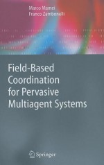 Field Based Coordination For Pervasive Multiagent Systems (Springer Series On Agent Technology) - Marco Mamei