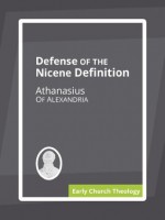 Defense of the Nicene Definition - Athanasius of Alexandria