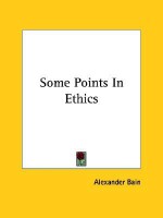 Some Points in Ethics - Alexander Bain