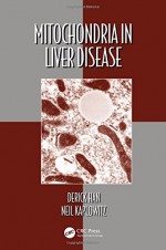 Mitochondria in Liver Disease (Oxidative Stress and Disease) - Derick Han, Neil Kaplowitz