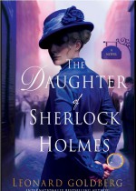 The Daughter of Sherlock Holmes: A Mystery (The Daughter of Sherlock Holmes Mysteries) - Leonard Goldberg