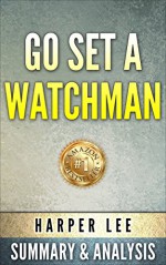 Go Set A Watchman: by Harper Lee | Unofficial Summary & Analysis - Bookdays