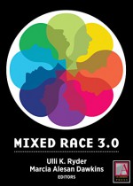 Mixed Race 3.0: Risk and Reward in the Digital Age - Ulli K. Ryder, Marcia Alesan Dawkins, Herman S. Gray, Gary B. Nash, Peggy Pascoe, Jordan Clarke, Ken Tanabe, Lori L. Tharps, Andrew K. Jolivette, Stephanie Sparling, Rainier Spencer, Velina Hasu Houston, Lindsay A. Dawkins, Amanda Mardon, Shoshana Sarah, Mary Beltràn, Li