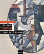 Tri tipa ruskog postmodernizma - Jasmina Vojvodić