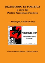 Dizionario di politica a cura del Partito Nazionale Fascista - Antologia, Volume Unico. (Volume 1) (Italian Edition) - Marco Piraino, Stefano Fiorito