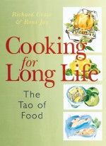 Cooking for Long Life: The Tao of Food - Richard Craze, Roni Jay