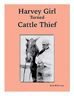 The True Story of Cecil Creswell of Winslow, Arizona: Harvey Girl Turned Cattle Thief - Julie McDonald